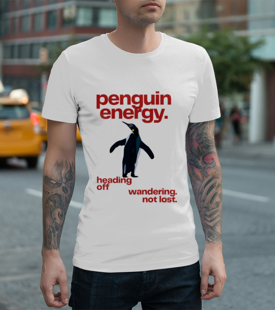 Penguin Energy Heading Off Wandering Not Lost T-Shirt