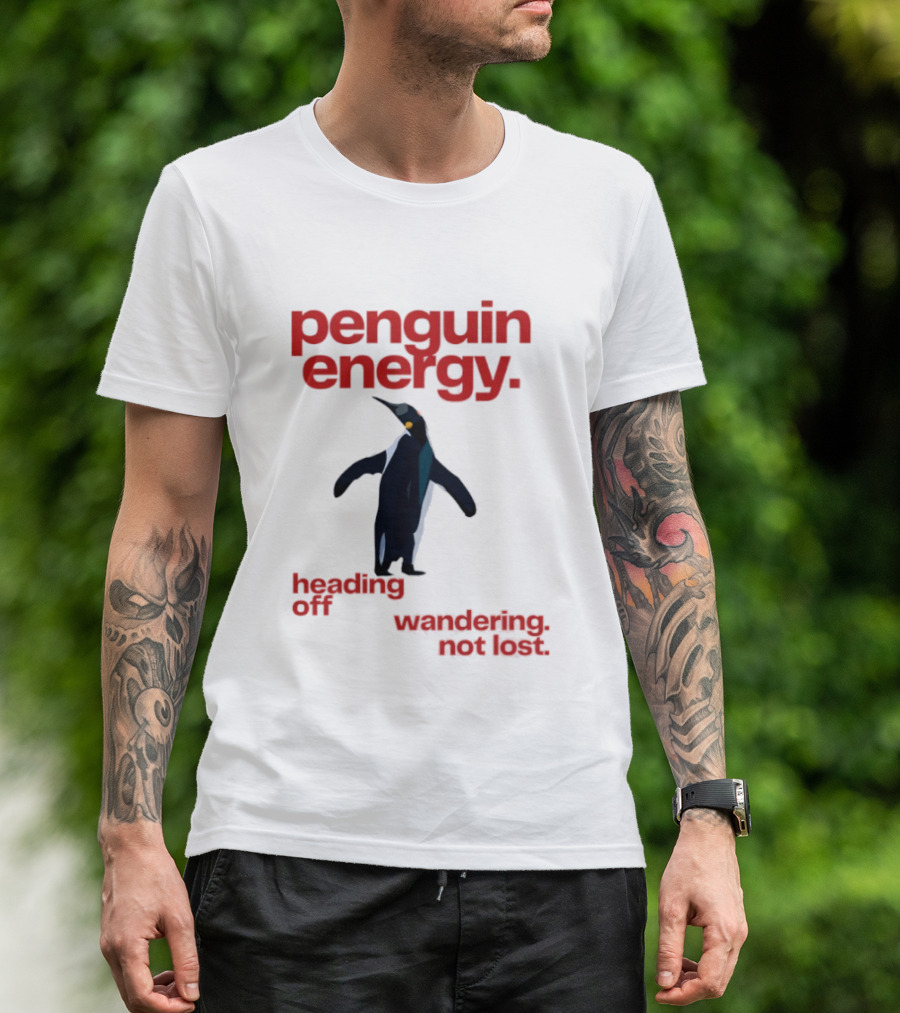 Penguin Energy Heading Off Wandering Not Lost T-Shirt