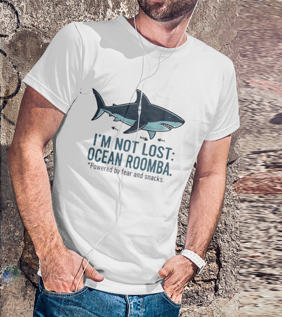 Shark I'm Not Lost Ocean Roomba Powered By Fear And Snacks T-Shirt