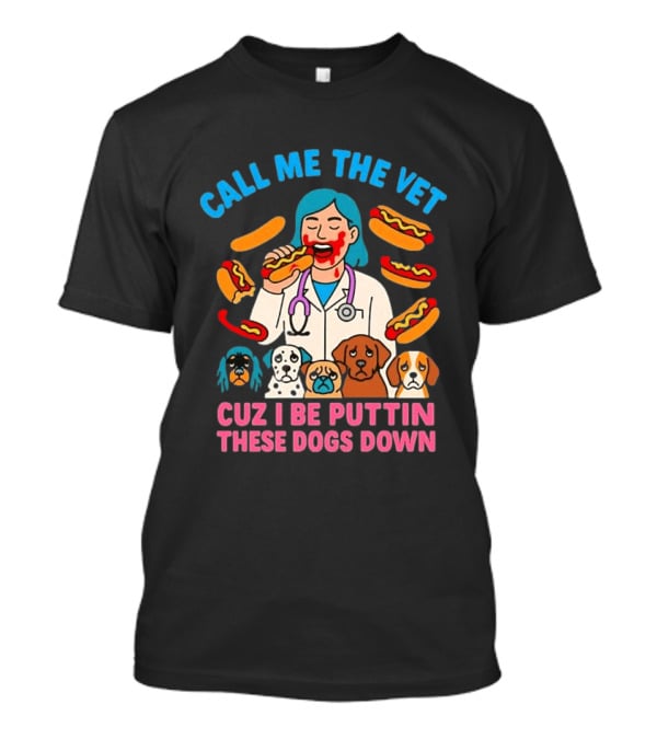 Call Me The Vet Cuz I Be Puttin These Dogs Down Hotdog Eating Vet With Cartoon Dogs T-Shirt