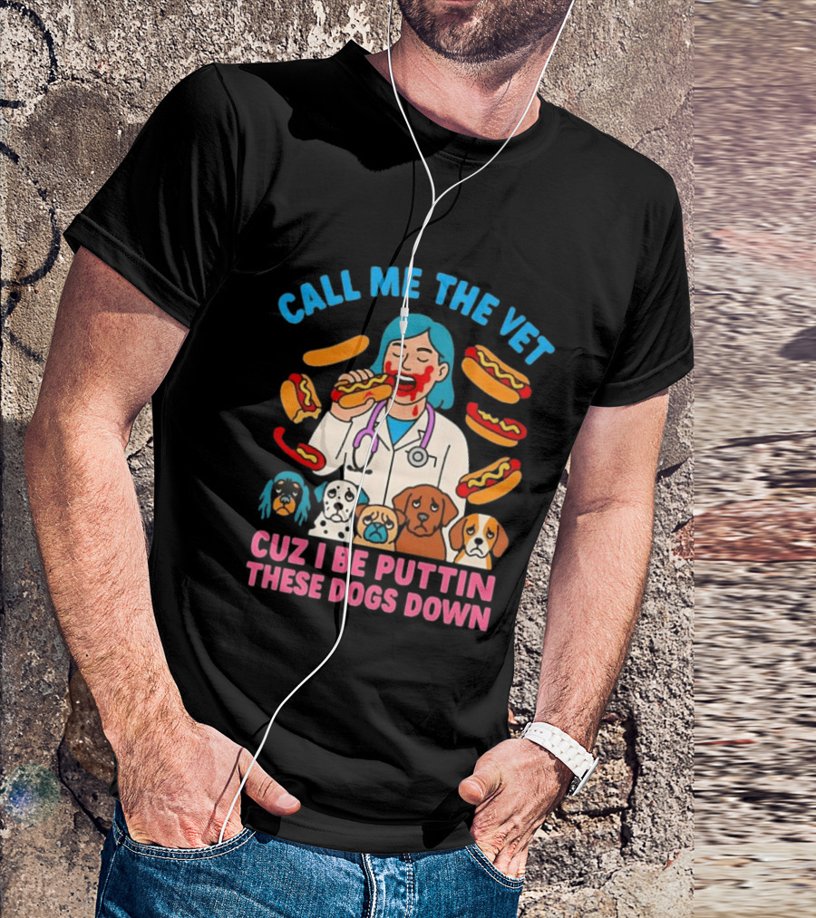 Call Me The Vet Cuz I Be Puttin These Dogs Down Hotdog Eating Vet With Cartoon Dogs T-Shirt