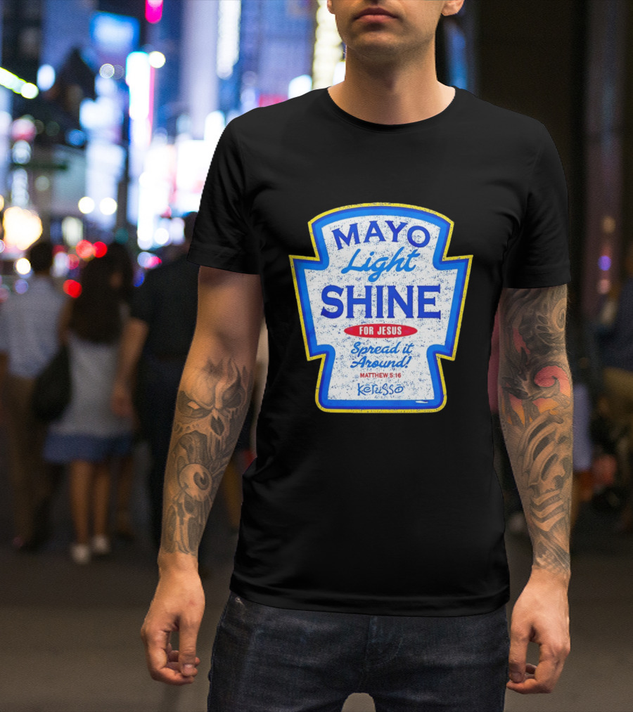 Mayo Light Shine For Jesus Spread It Around Matthew 5:16 Kerusso T-Shirt