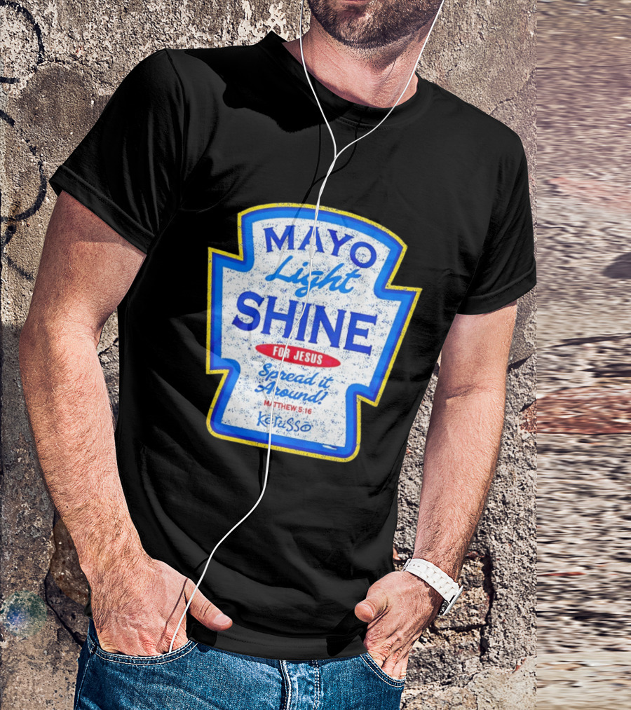 Mayo Light Shine For Jesus Spread It Around Matthew 5:16 Kerusso T-Shirt