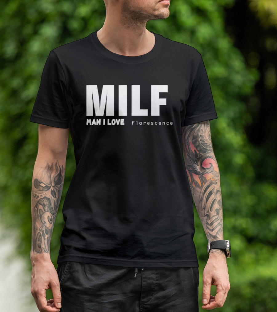 MILF Man I Love Florescence T-Shirt