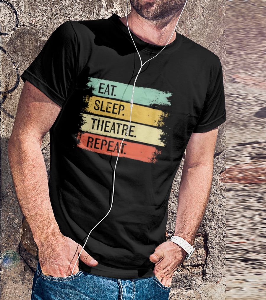 Eat Sleep Theatre Repeat Theater Lover Routine T-Shirt