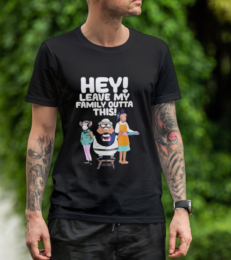 Hey Leave My Family Outta This Nostalgic Cartoon Characters Family Fun T-Shirt