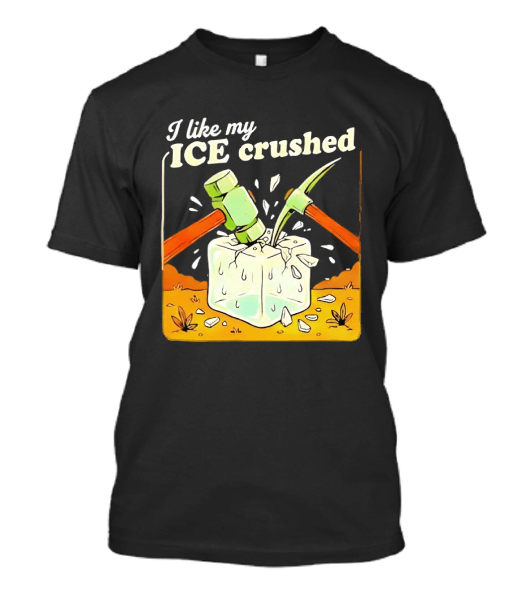 I Like My ICE Crushed Pickaxe Sledgehammer Ice Cube Political Protest T-Shirt
