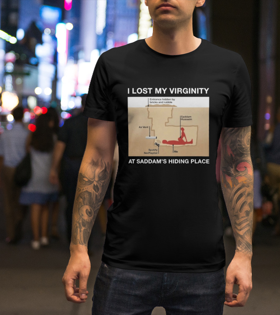I Lost My Virginity At Saddam Hussein Hiding Place Spotify Sex Playlist T-Shirt