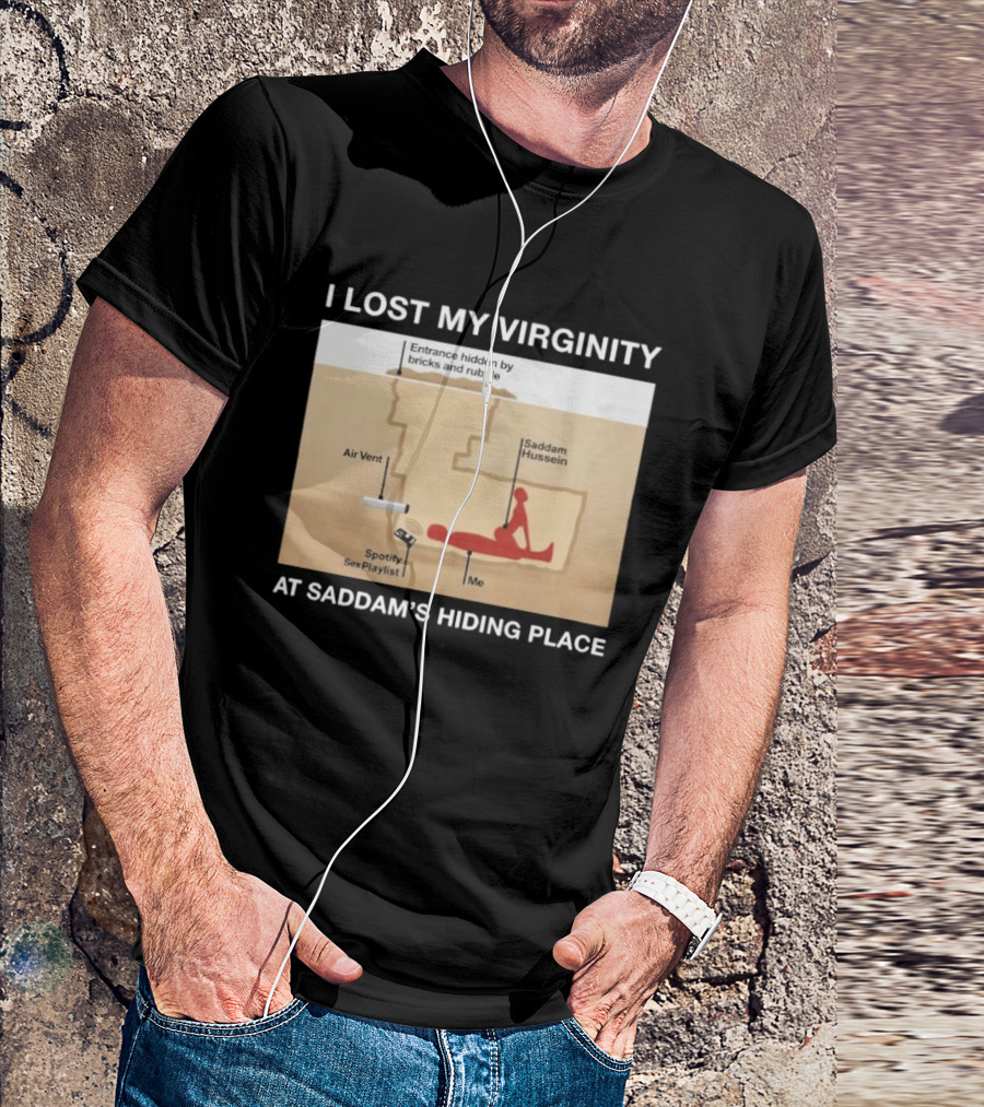 I Lost My Virginity At Saddam Hussein Hiding Place Spotify Sex Playlist T-Shirt