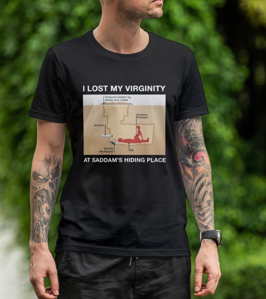 I Lost My Virginity At Saddam Hussein Hiding Place Spotify Sex Playlist T-Shirt