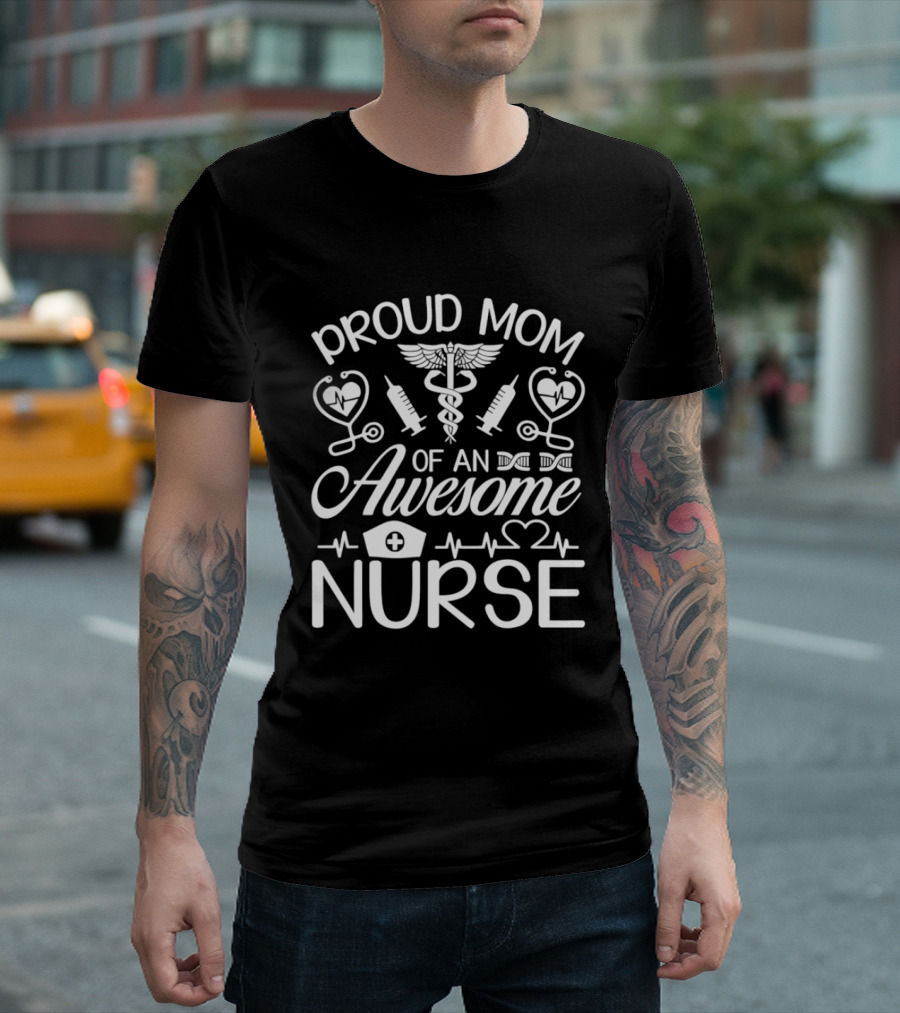 Proud Mom Of An Awesome Nurse Syringes Caduceus Stethoscopes T-Shirt