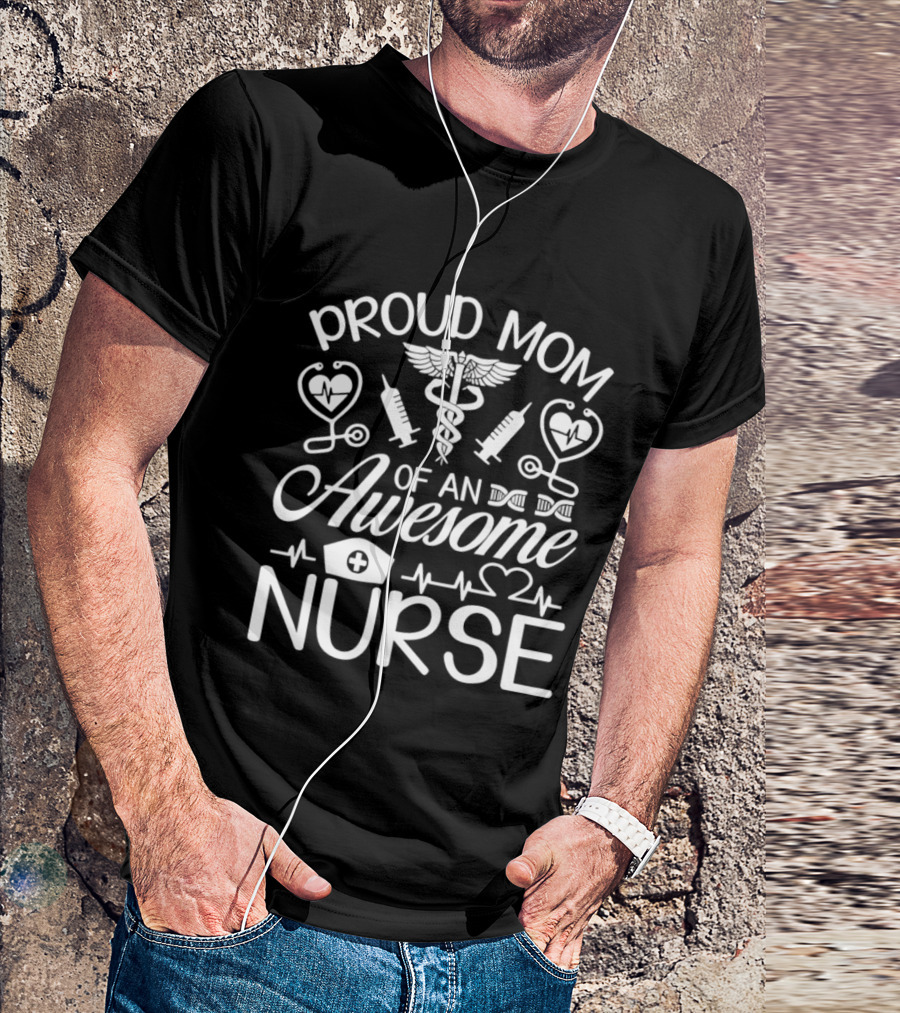 Proud Mom Of An Awesome Nurse Syringes Caduceus Stethoscopes T-Shirt