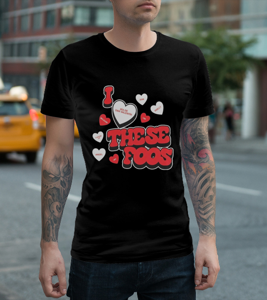 I Love These Foos Día De San Valentín Angel Philly Sneaky Dom Lex Fuego T-Shirt