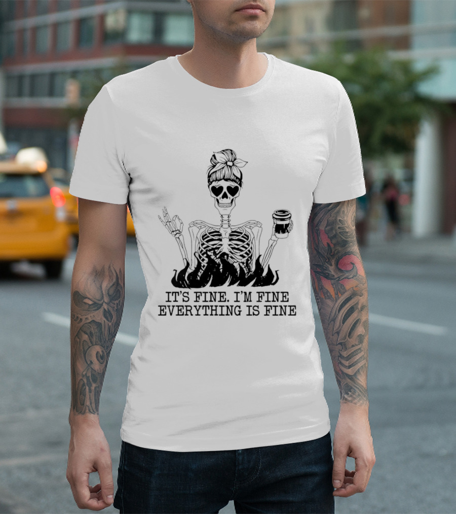 Messy Bun Skeleton It's Fine I'm Fine Everything Is Fine Funny Coffee Skeleton T-Shirt