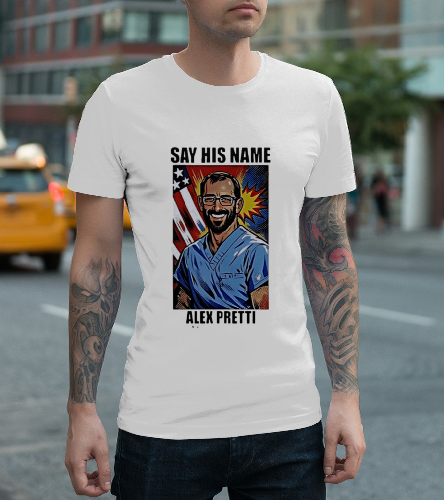 Say His Name Alex Pretti American Hero T-Shirt