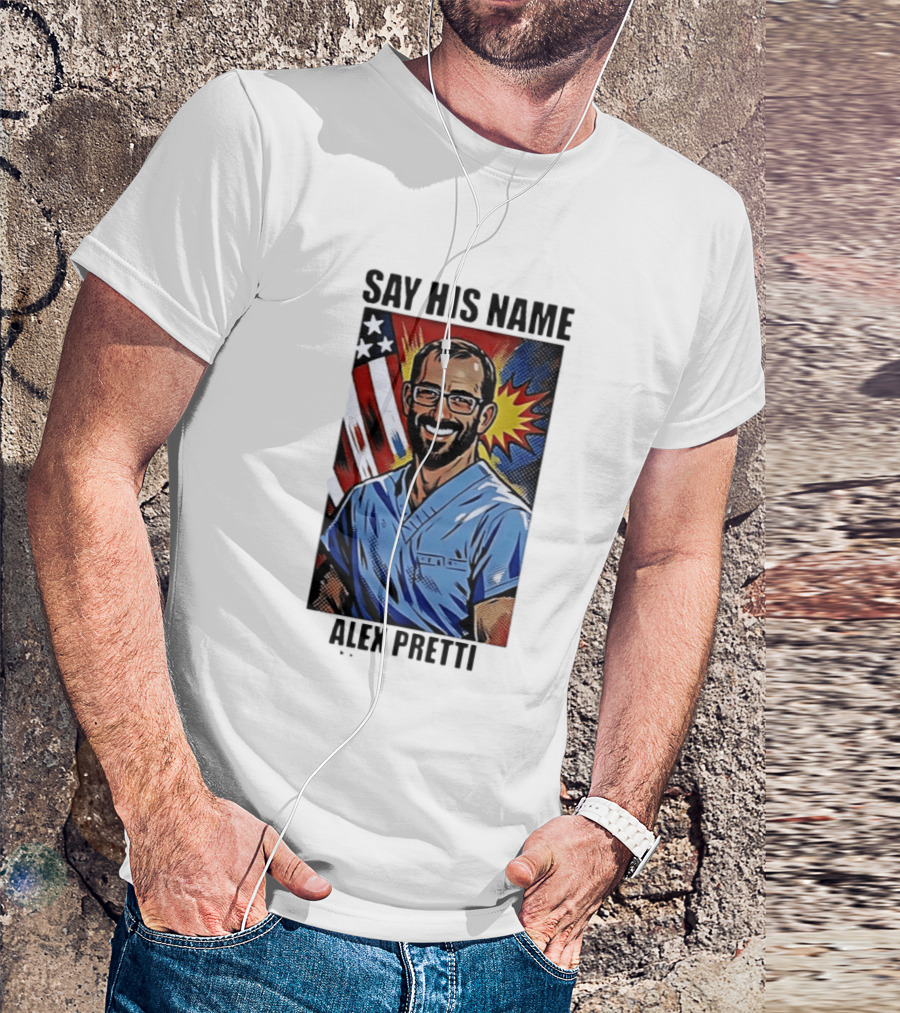 Say His Name Alex Pretti American Hero T-Shirt