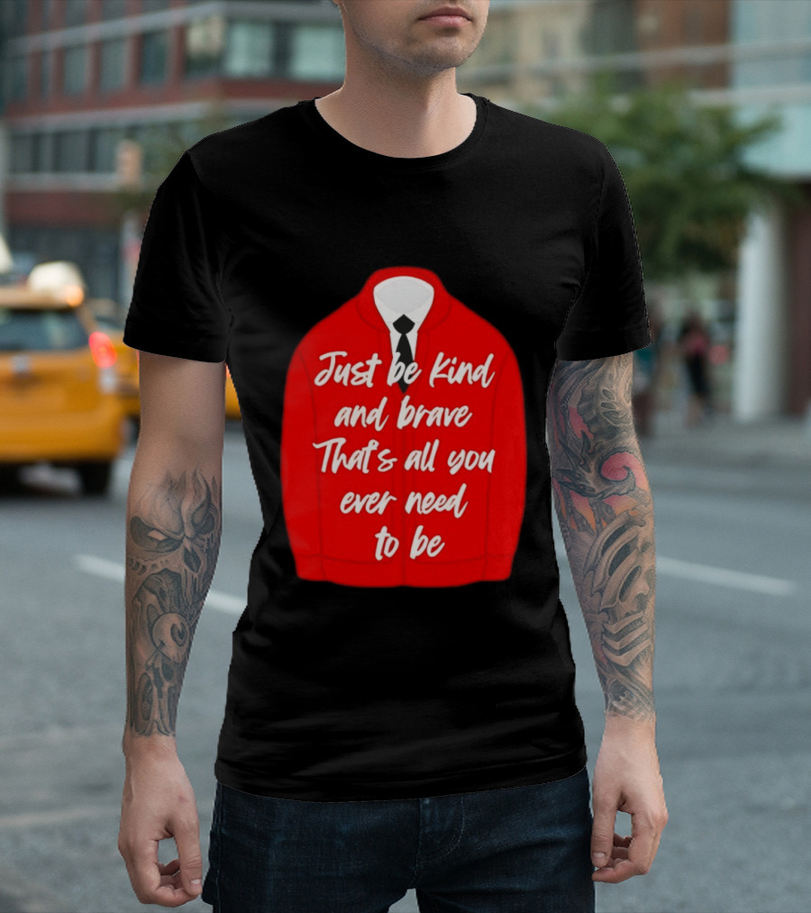 Just Be Kind And Brave That's All You Ever Need To Be Red Sweater T-Shirt
