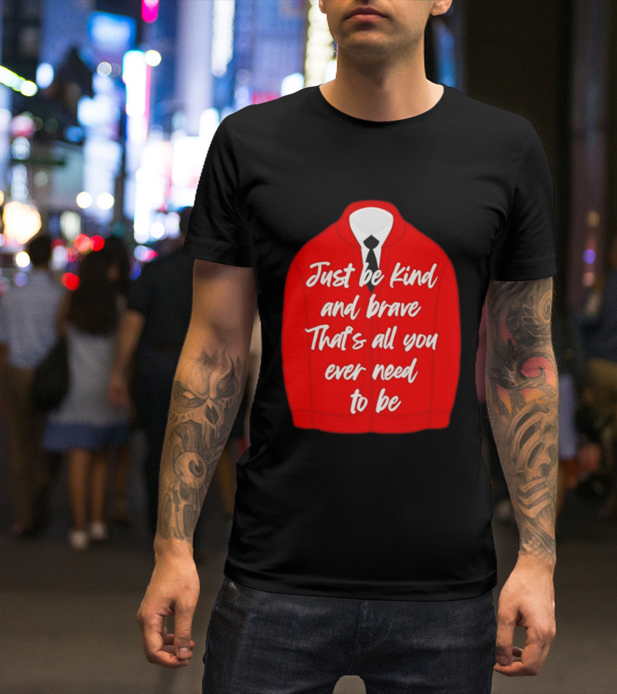 Just Be Kind And Brave That's All You Ever Need To Be Red Sweater T-Shirt