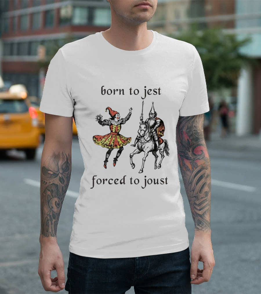 Medieval Renaissance Jester Pun Humor Joke Sarcastic Meme Knight Born To Jest Forced To Joust T-Shirt