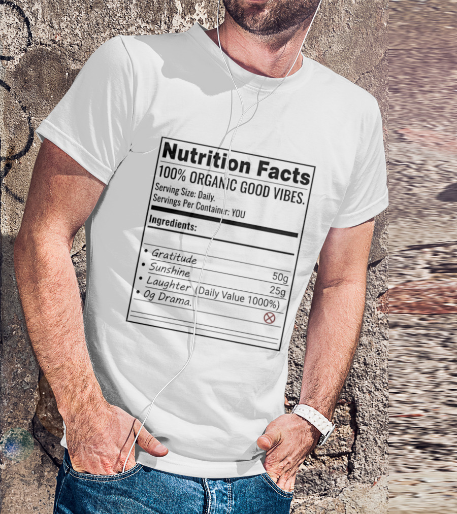 Nutrition Facts 100 Percent Organic Good Vibes Gratitude Sunshine Laughter T-Shirt