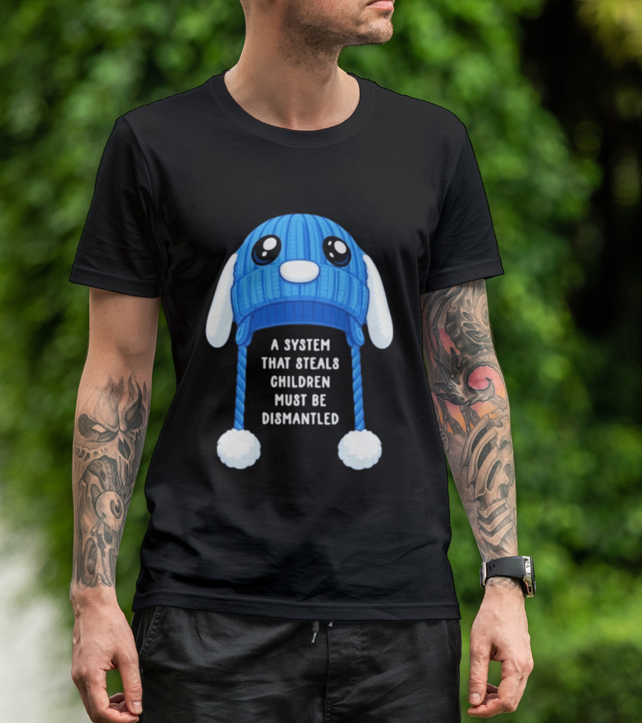 A System That Steals Children Must Be Dismantled Blue Bunny Hat T-Shirt
