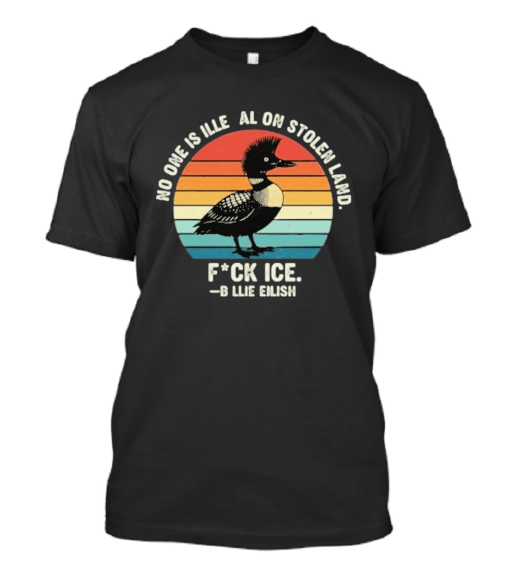 No One Is Illegal On Stolen Land F*ck Ice B*llie Elish Loon T-Shirt