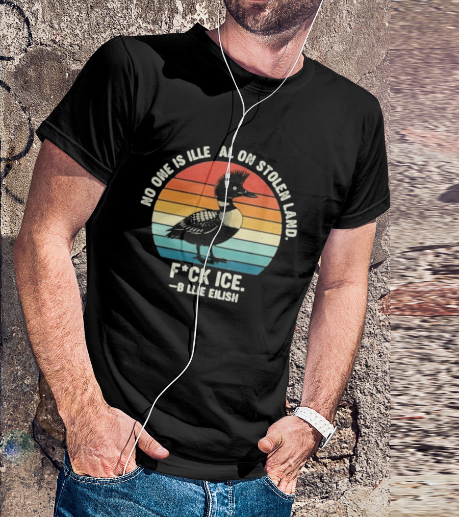 No One Is Illegal On Stolen Land F*ck Ice B*llie Elish Loon T-Shirt