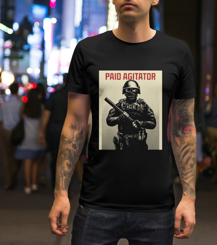 Paid Agitator ICE Riot Gear Enforcement T-Shirt