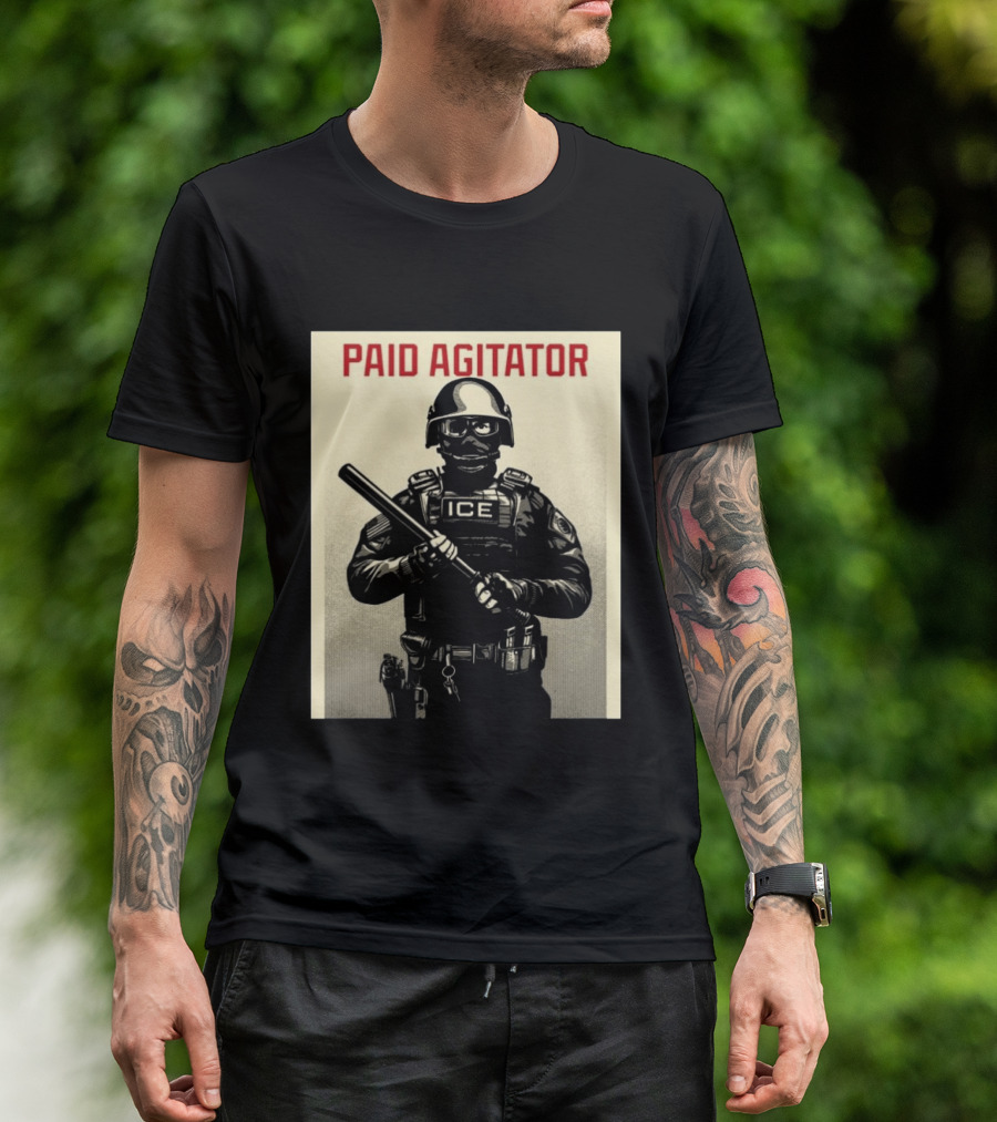 Paid Agitator ICE Riot Gear Enforcement T-Shirt