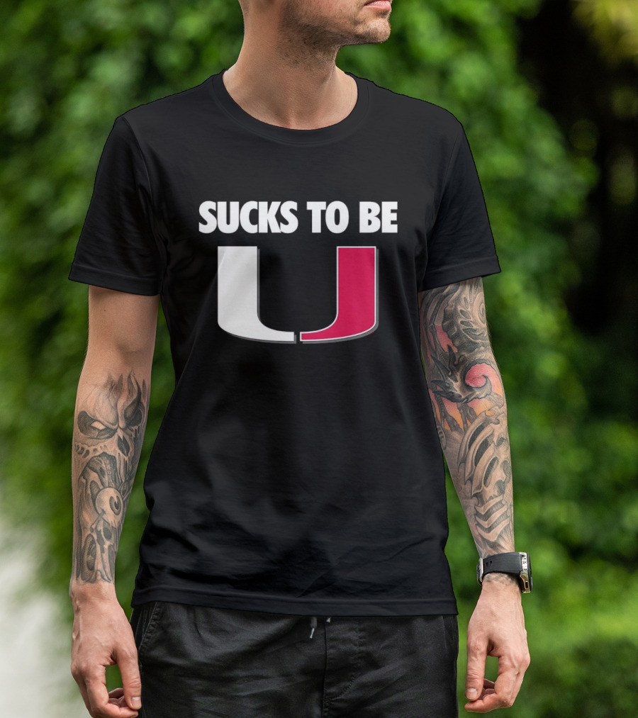 Sucks To Be Miami Hurricanes U Rivalry Burn T-Shirt