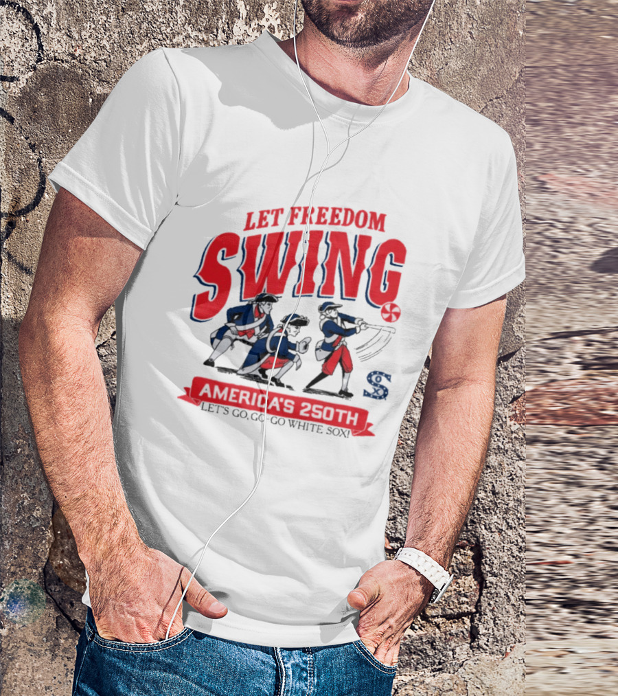 Let Freedom Swing America 250th Anniversary Let's Go Go Go White Sox T-Shirt
