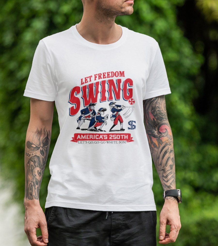 Let Freedom Swing America 250th Anniversary Let's Go Go Go White Sox T-Shirt
