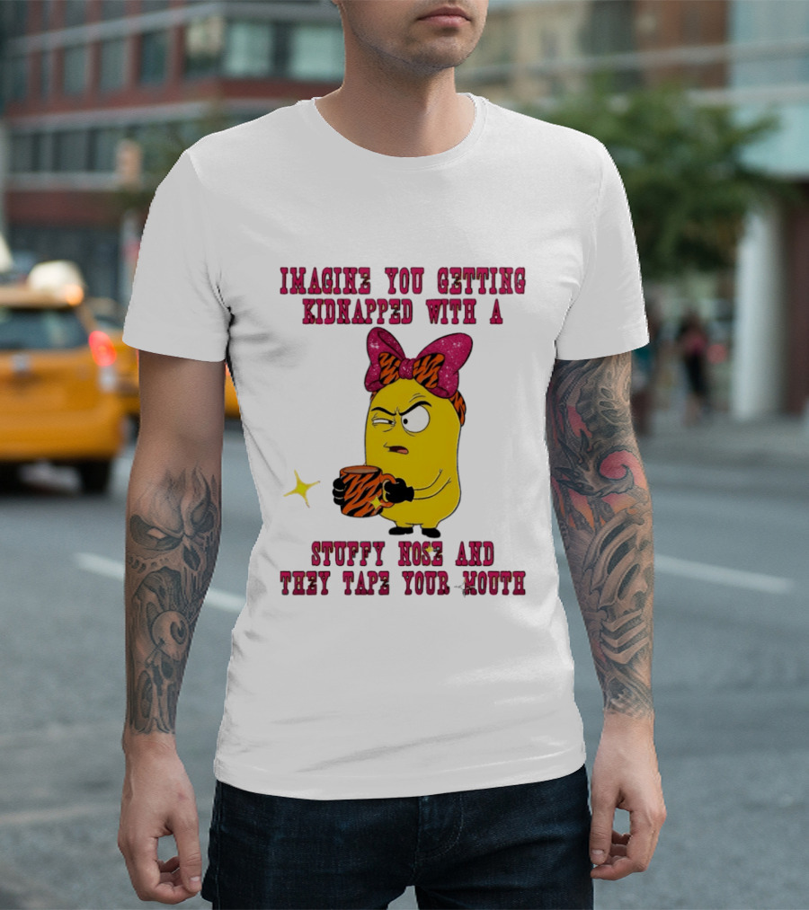 Imagine You Getting Kidnapped Minion With A Stuffy Nose And They Tape Your Mouth T-Shirt