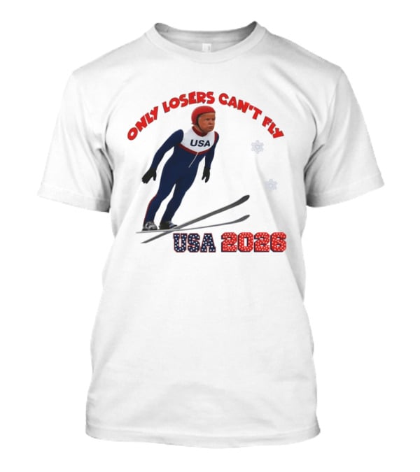 Only Losers Can't Fly USA 2026 Winter Games Olympics Ski Jumper T-Shirt