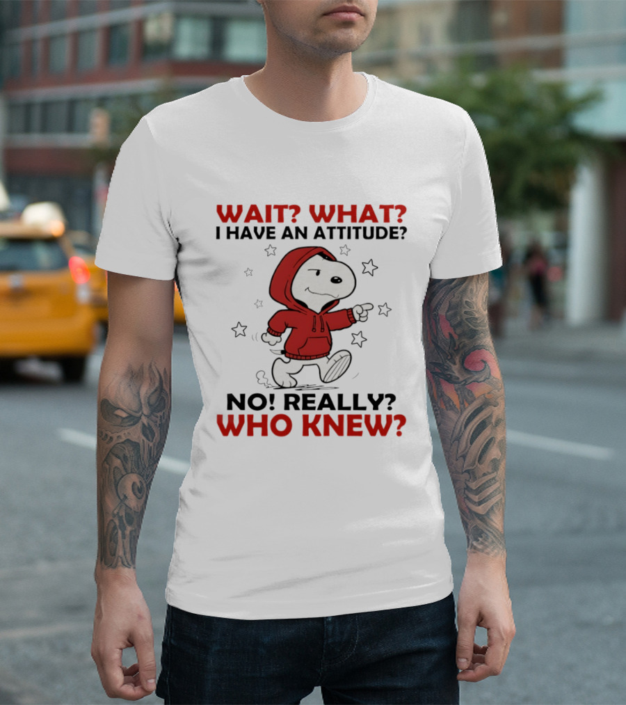 Snoopy Wait What I Have An Attitude No Really Who Knew Stars T-Shirt
