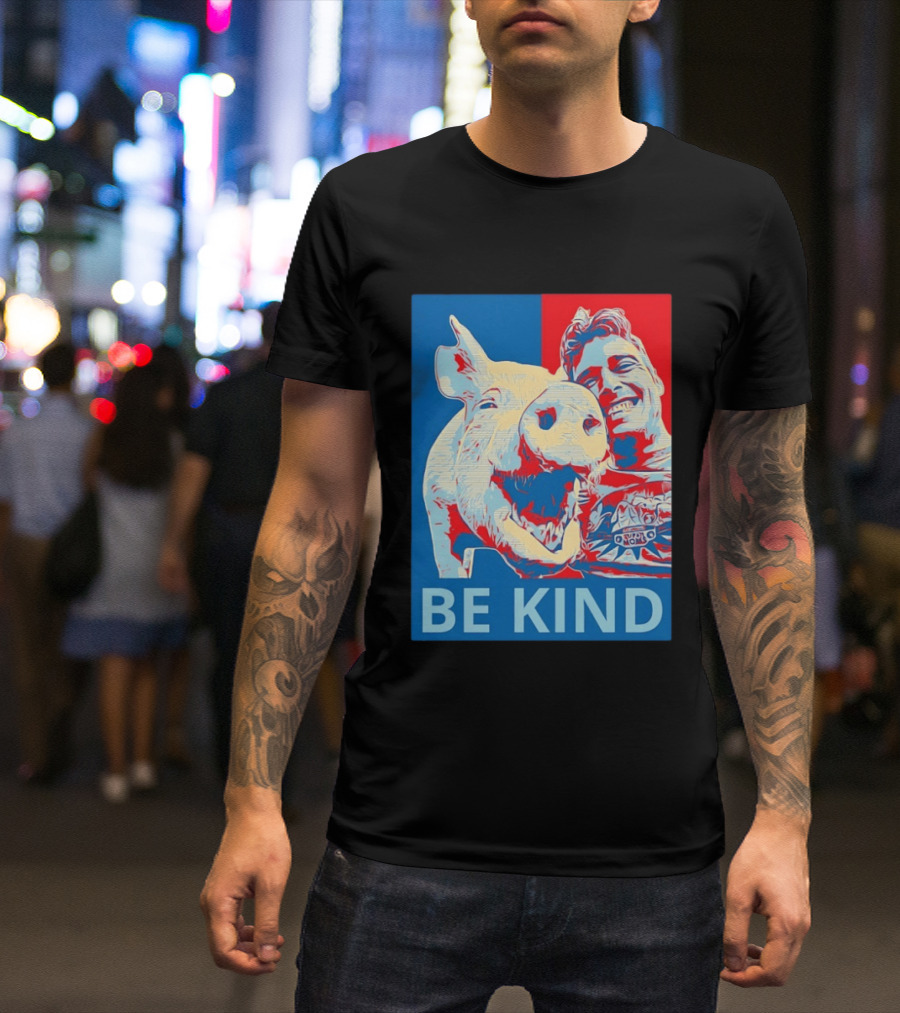 BE KIND Hope Style Pig And Man T-Shirt