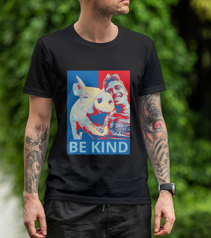 BE KIND Hope Style Pig And Man T-Shirt