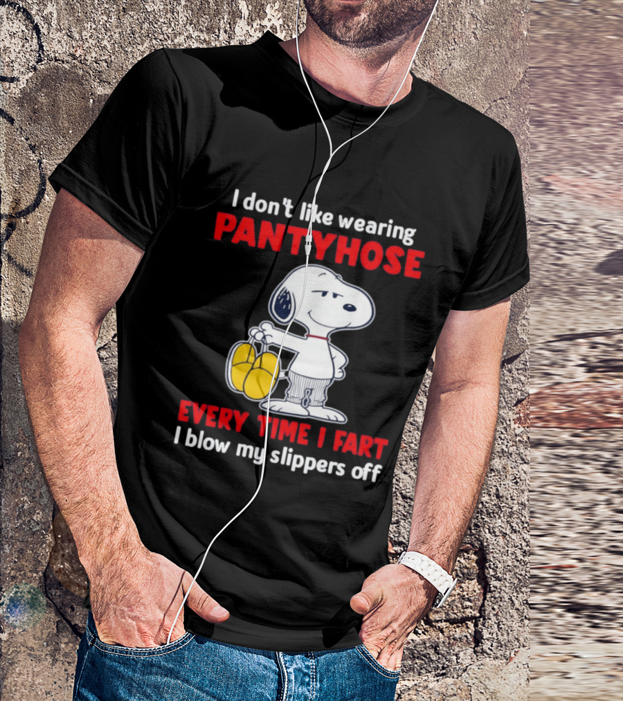 Snoopy I Don't Like Wearing Pantyhose Every Time I Fart I Blow My Slippers Off T-Shirt