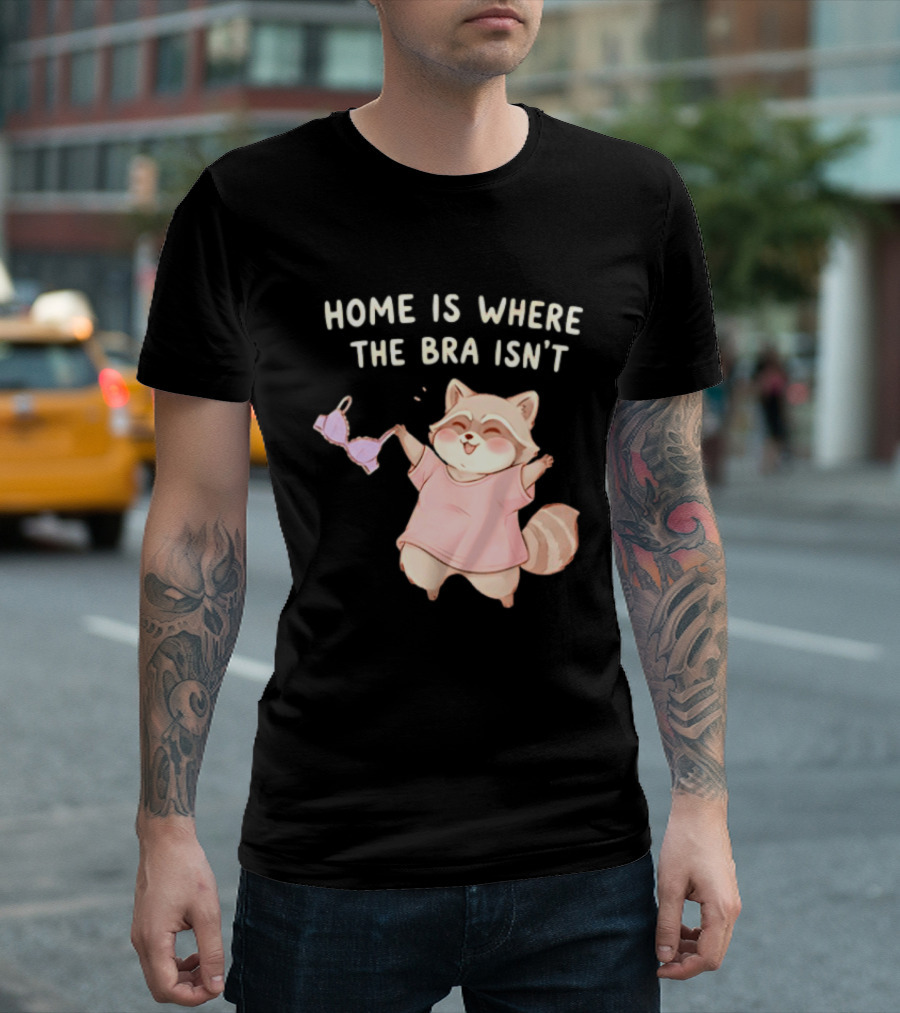 Home Is Where The Bra Isn't Raccoon Holding Bra In Pink Outfit T-Shirt
