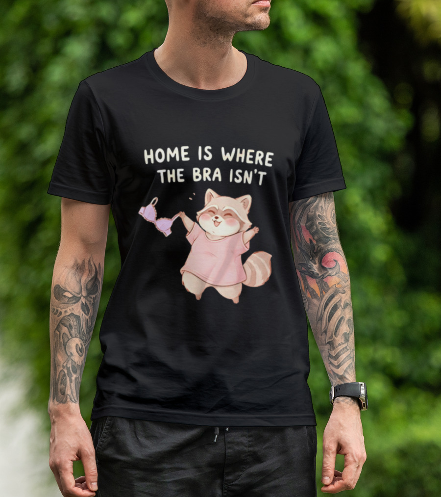 Home Is Where The Bra Isn't Raccoon Holding Bra In Pink Outfit T-Shirt
