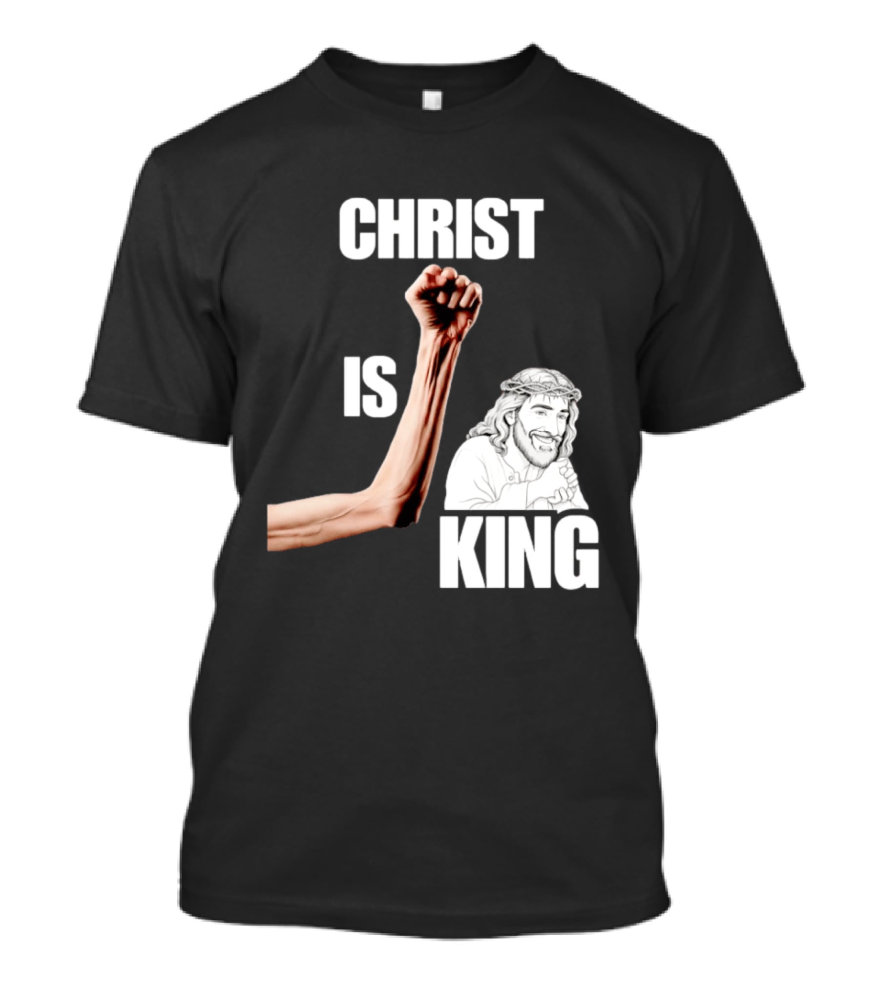 Christ Is King Raised Fist Jesus T-Shirt