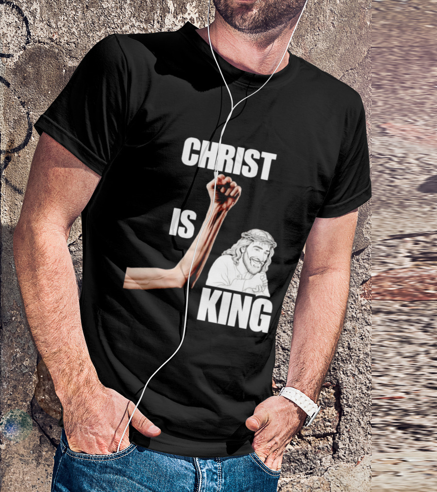 Christ Is King Raised Fist Jesus T-Shirt