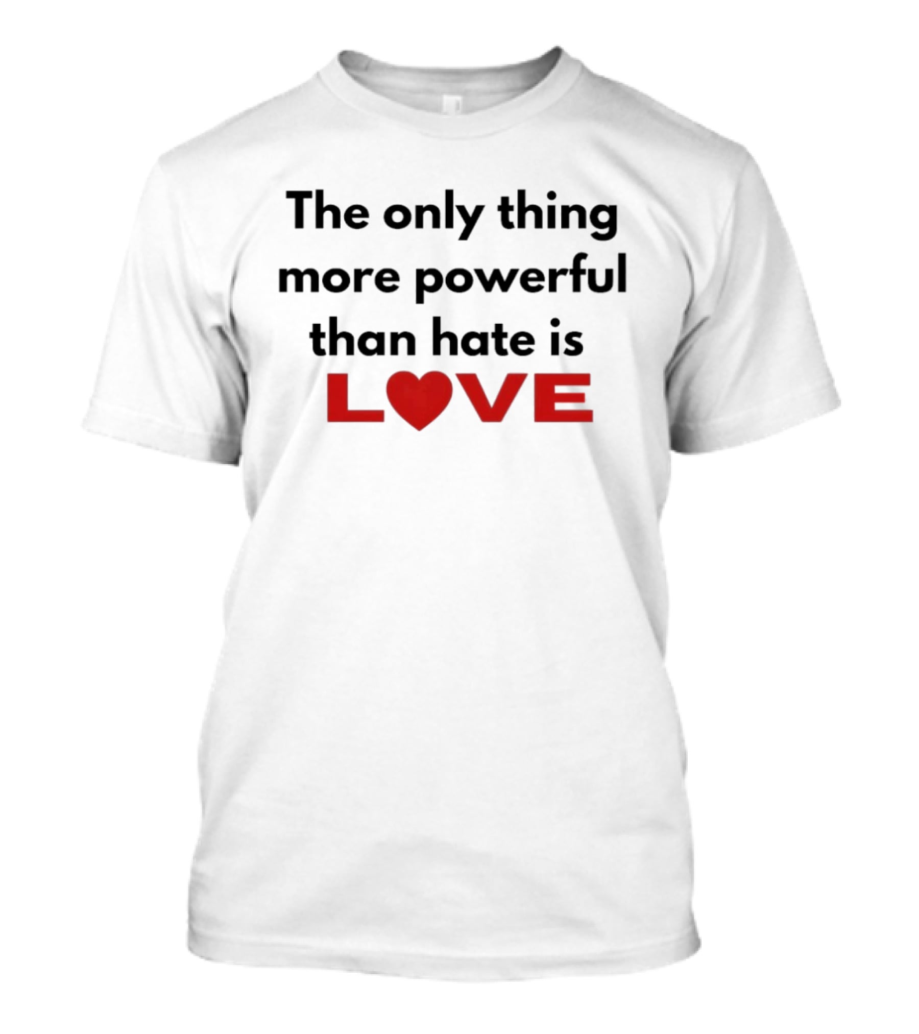 The Only Thing More Powerful Than Hate Is Love Heartred Letters T-Shirt