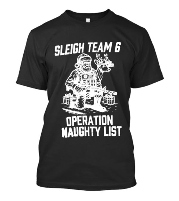 Sleigh Team 6 Operation Naughty List Santa And Reindeer Tactical T-Shirt