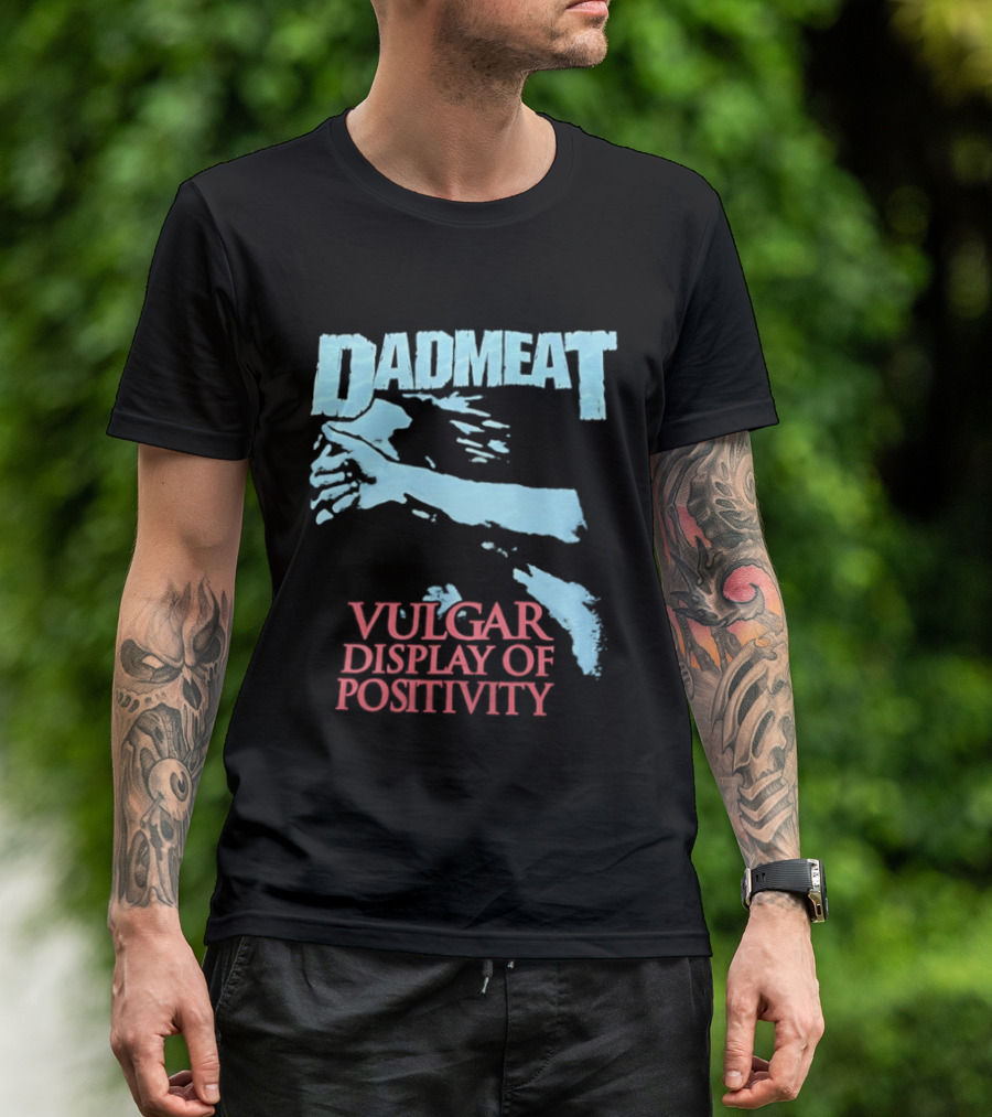Dadmeat Vulgar Display Of Positivity Hand T-Shirt