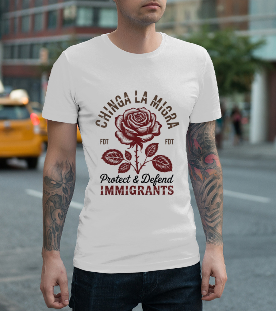 Chinga La Migra Protect And Defend Immigrants Rose FDT T-Shirt