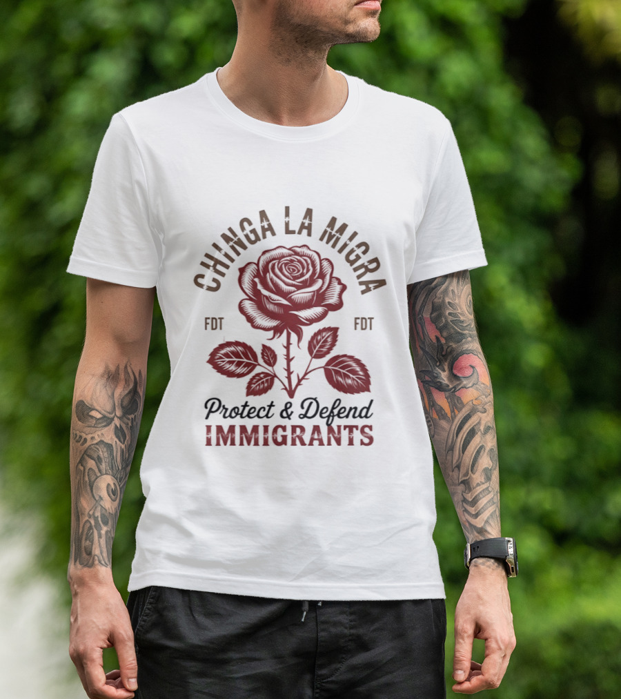 Chinga La Migra Protect And Defend Immigrants Rose FDT T-Shirt