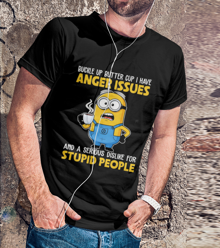 Minion Buckle Up Buttercup Anger Issues Dislike Stupid People T-Shirt