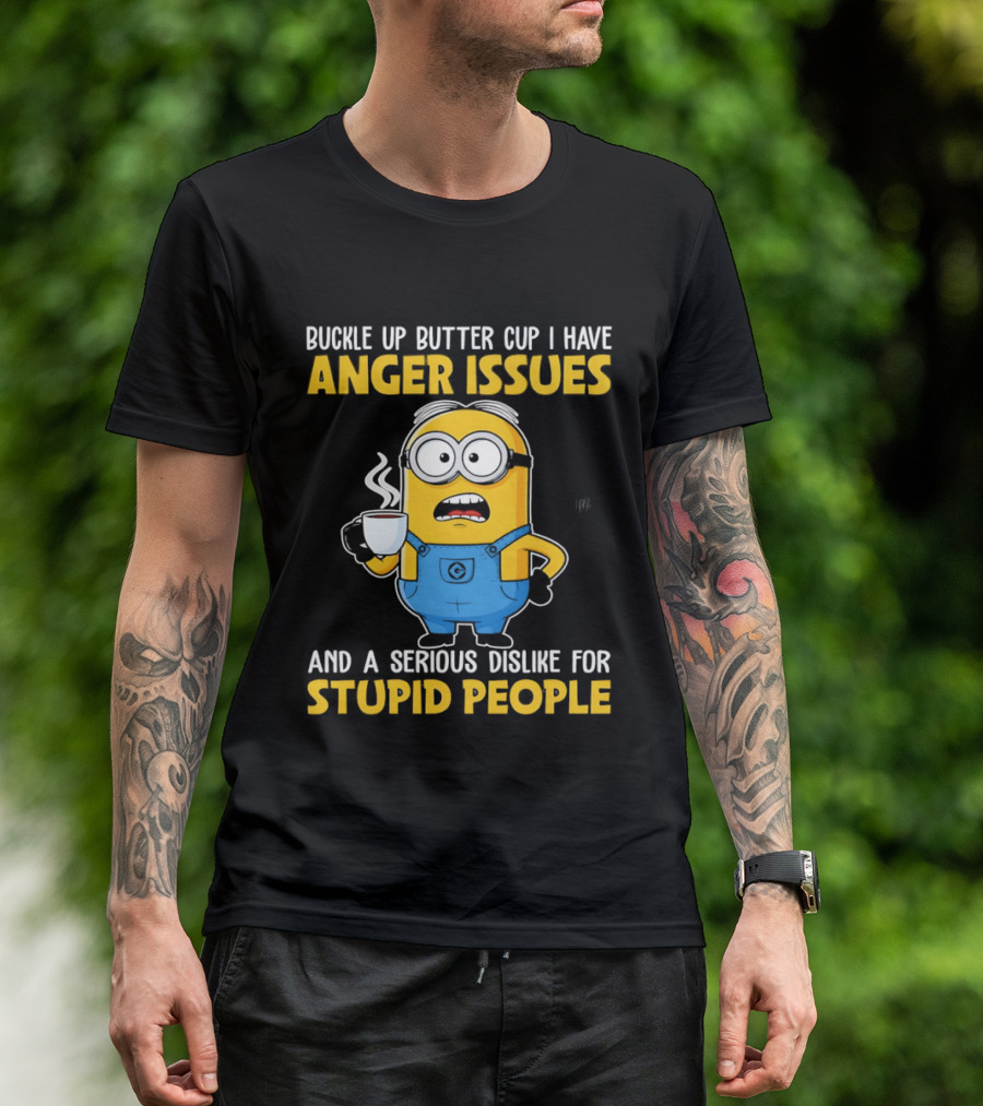 Minion Buckle Up Buttercup Anger Issues Dislike Stupid People T-Shirt