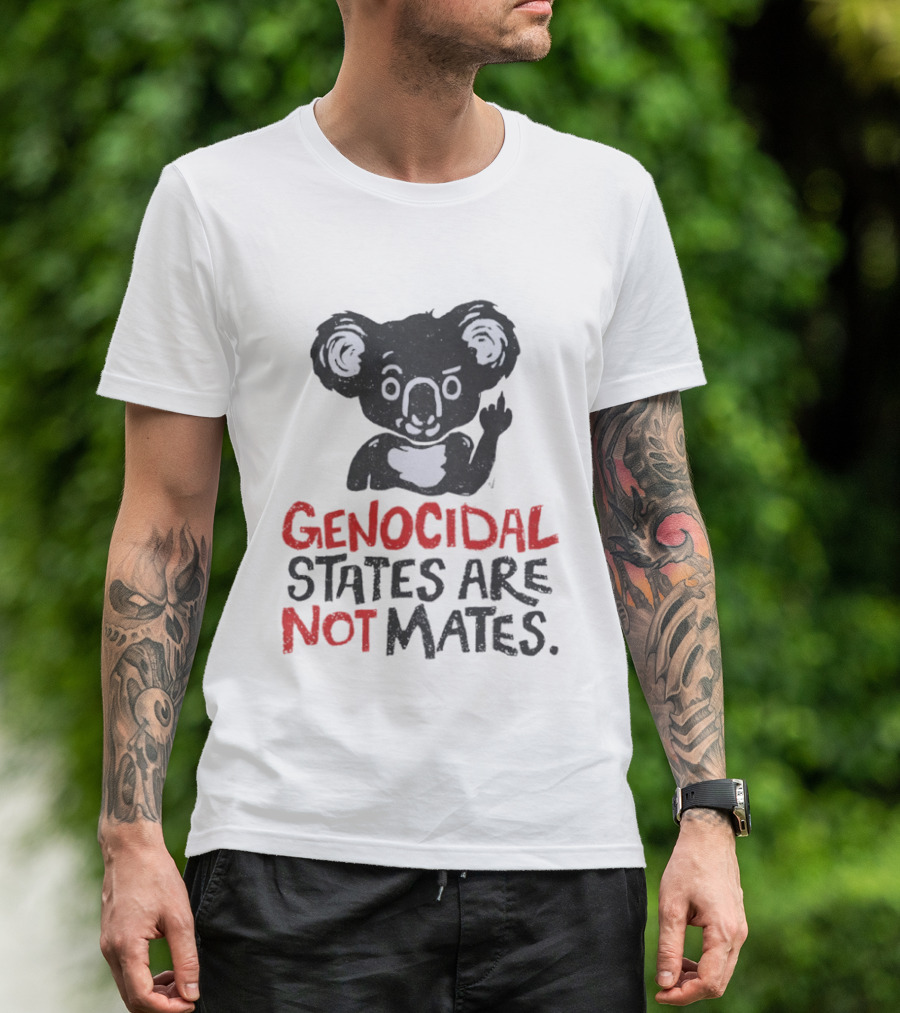 Koala Genocidal States Are Not Mates Text And Koala T-Shirt